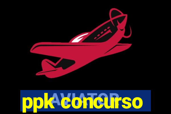ppk concurso